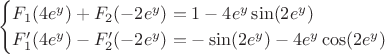 $$\begin{cases}F_1(4e^y)+F_2(-2e^y)=1-4e^y \sin(2e^y)\\ F'_1(4e^y)-F'_2(-2e^y)=-\sin(2e^y)-4e^y \cos(2e^y)\end{cases}$$
