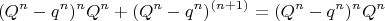 $$(Q^n-q^n)^n
Q^n+(Q^n-q^n)^{(n+1)}= (Q^n-q^n)^nQ^n$$