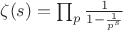 $\zeta(s) = \prod_p \frac{1}{1-\frac{1}{p^s}}$