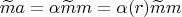 $$
\widetilde{m}a=\alpha \widetilde{m}m = \alpha(r)\widetilde{m}m
$$
