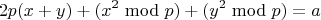 $$2p(x+y) + (x^2\bmod p) + (y^2\bmod p) =a$$