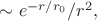 $\sim e^{-r/r_0}/r^2,$