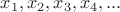 $x_1, x_2, x_3, x_4, ...$