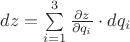 $dz=\sum\limits_{i=1}^3 \frac {\partial z} {\partial q_i} \cdot dq_i$ $dz=\sum\limits_{i=1}^3 \frac {\partial z} {\partial q_i} \cdot dq_i$
