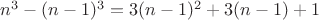 $n^3-(n-1)^3=3(n-1)^2+3(n-1)+1$