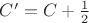 $C'=C+\frac{1}{2}$