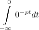 $$\int\limits_{-\infty}^{0}0\cdote^{-pt}dt$$