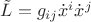 $\tilde L=g_{ij}\dot x^i\dot x^j$