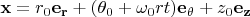 $\mathbf{x}= r_0 \mathbf{e_r} + (\theta_0+\omega_{0}rt)\mathbf{e_{\theta}}+z_0\mathbf{e_{z}}$