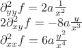 $\[\begin{array}{l}
\partial _{yy}^2f = 2a\frac{1}{{{x^2}}}\\
2\partial _{xy}^2f =  - 8a\frac{y}{{{x^3}}}\\
\partial _{xx}^2f = 6a\frac{{{y^2}}}{{{x^4}}}
\end{array}\]$