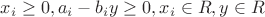 $x_i\ge0, a_i-b_iy\ge0, x_i \in R, y \in R$