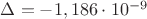 $\Delta =-1,186\cdot 10^{-9}$