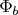 $\Phi_b$