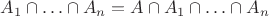 $A_1\cap\ldots\cap A_n=A\cap A_1\cap\ldots\cap A_n$