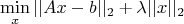 $$\min_x ||Ax - b||_2 + \lambda ||x||_2$$