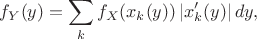 $$ f_Y(y)=\sum_kf_X(x_k(y))\,|x_k'(y)|\,dy,$$