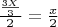 $\frac{\frac{3X}{3}}{2} =\frac{x}{2}$