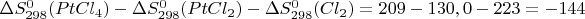 $\Delta S^0_{298}(PtCl_4)-\Delta S^0_{298}(PtCl_2)-\Delta S^0_{298}(Cl_2)=209-130,0-223=-144$