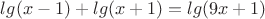 $lg(x-1)+lg(x+1)=lg(9x+1)$