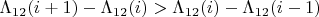 $\Lambda_{12}(i+1) - \Lambda_{12}(i) > \Lambda_{12}(i) - \Lambda_{12}(i-1)$