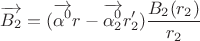 $$\overrightarrow{B_2}= (\overrightarrow{\alpha^0}r - \overrightarrow{\alpha_2^0} r_2') \frac {B_2(r_2)} {r_2}$$
