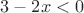 $3-2x<0$