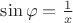 $\sin\varphi=\frac{1}{x}$