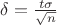 $\delta=\frac{t\sigma}{\sqrt n}$
