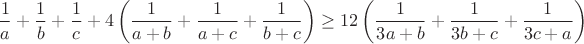 $$\frac{1}{a}+\frac{1}{b}+\frac{1}{c}+4\left(\frac{1}{a+b}+\frac{1}{a+c}+\frac{1}{b+c}\right)\geq12\left(\frac{1}{3a+b}+\frac{1}{3b+c}+\frac{1}{3c+a}\right)$$