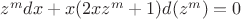 $z^m dx + x(2xz^m + 1)d(z^m) = 0$