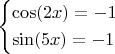 $\left\{\!\begin{aligned}&  {\cos(2x)=-1}  \\&  {\sin(5x)=-1}  \end{aligned}\right. $