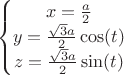 $$\left\{\begin{matrix}
x=\frac{a}{2}\\
y=\frac{\sqrt{3}a}{2} \cos(t)\\ 
z=\frac{\sqrt{3}a}{2} \sin(t)\\ 
\end{matrix}\right.$$