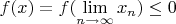 $ f(x) = f(\lim\limits_{n \to \infty}{x_n}) \le 0$