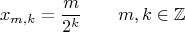 $$x_{m,k}=\frac{m}{2^k}\qquad m,k\in\mathbb{Z}$$