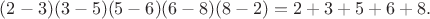 $(2-3)(3-5)(5-6)(6-8)(8-2)=2+3+5+6+8.$