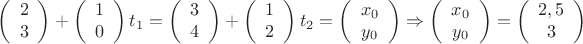 \[
\left( {\begin{array}{*{20}c}
   2  \\
   3  \\
\end{array}} \right) + \left( {\begin{array}{*{20}c}
   1  \\
   0  \\
\end{array}} \right)t_1  = \left( {\begin{array}{*{20}c}
   3  \\
   4  \\
\end{array}} \right) + \left( {\begin{array}{*{20}c}
   1  \\
   2  \\
\end{array}} \right)t_2  = \left( {\begin{array}{*{20}c}
   {x_0 }  \\
   {y_0 }  \\
\end{array}} \right) \Rightarrow \left( {\begin{array}{*{20}c}
   {x_0 }  \\
   {y_0 }  \\
\end{array}} \right) = \left( {\begin{array}{*{20}c}
   {2,5}  \\
   3  \\
\end{array}} \right)
\]