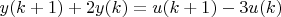 $y(k+1) + 2y(k) = u(k+1) - 3u(k)$