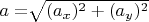 $a = \sqrt[]{(a_x)^2 + (a_y)^2 } $