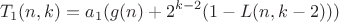 $$T_1(n,k) = a_1(g(n) + 2^{k-2}(1 - L(n,k-2)))$$ $$T_1(n,k) = a_1(g(n) + 2^{k-2}(1 - L(n,k-2)))$$
