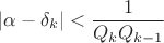$$|\alpha-\delta_{k}|<\frac{1}{Q_{k}Q_{k-1}}}$$