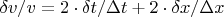 $\delta v/v = 2 \cdot \delta t / \Delta t + 2 \cdot \delta x / \Delta x$