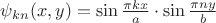 $\psi_{kn}(x,y)=\sin{\pi kx\over a}\cdot\sin{\pi ny\over b}$