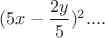 $(5x-\dfrac{2y}{5})^2....$