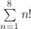 $\sum\limits_{n=1}^8 n!$