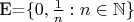 E=$\{0,\frac 1n:n\in\mathbb N\}$