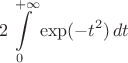 $$2\int\limits_0^{+\infty} \exp (-t^2)\,dt$$