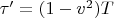 $\tau&rsquo; = (1 - v^{2})T$