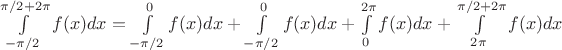 $\int\limits_{-\pi/2}^{\pi/2+2\pi}f(x)dx = \int\limits_{-\pi/2}^{0}f(x)dx + \int\limits_{-\pi/2}^{0}f(x)dx + \int\limits_{0}^{2\pi}f(x)dx+\int\limits_{2\pi}^{\pi/2+2\pi}f(x)dx$