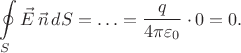$$\oint\limits_S \vec{E}\,\vec{n}\,dS=\ldots=\dfrac{q}{4\pi\varepsilon_0}\cdot 0=0.$$ $$\oint\limits_S \vec{E}\,\vec{n}\,dS=\ldots=\dfrac{q}{4\pi\varepsilon_0}\cdot 0=0.$$