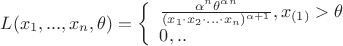 $L(x_1,...,x_n,\theta) = \left\{ \begin{array}{l}
\frac {\alpha ^n \theta ^{\alpha n}} {(x_1 \cdot x_2 \cdot ... \cdot x_n)^{\alpha + 1}}, x_{(1)} > \theta \\
0,  ..
\end{array} \right.$